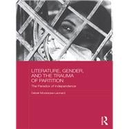 Literature, Gender, and the Trauma of Partition: The Paradox of Independence