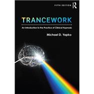 Trancework: An Introduction to Clinical Hypnosis