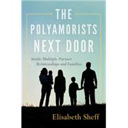The Polyamorists Next Door Inside Multiple-Partner Relationships and Families