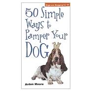 50 Simple Ways to Pamper Your Dog
