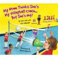 My Mom Thinks She's My Volleyball Coach...but She's Not!