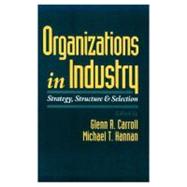 Organizations in Industry Strategy, Structure, and Selection