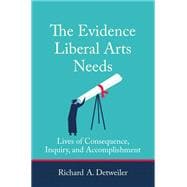 The Evidence Liberal Arts Needs Lives of Consequence, Inquiry, and Accomplishment