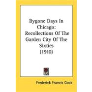 Bygone Days in Chicago : Recollections of the Garden City of the Sixties (1910)