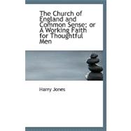 The Church of England and Common Sense; or a Working Faith for Thoughtful Men