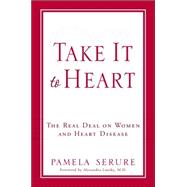 Take It to Heart : The Real Deal on Women and Heart Disease