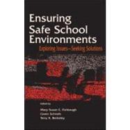 Ensuring Safe School Environments : Exploring Issues, Seeking Solutions
