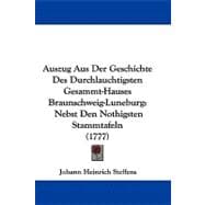 Auszug Aus der Geschichte des Durchlauchtigsten Gesammt-Hauses Braunschweig-Luneburg : Nebst Den Nothigsten Stammtafeln (1777)