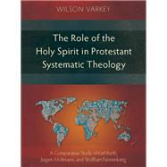 Role of the Holy Spirit in Protestant Systematic Theology: A Comparative Study between Karl Barth, Ju¨rgen Moltmann, and Wolfhart Pannenberg