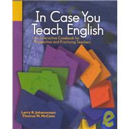 In Case You Teach English An Interactive Casebook for Prospective and Practicing Teachers