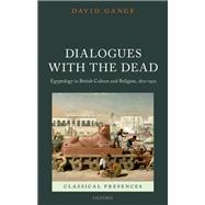 Dialogues with the Dead Egyptology in British Culture and Religion, 1822-1922