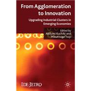 From Agglomeration to Innovation Upgrading Industrial Clusters in Emerging Economies