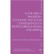 In the Grip of Transition Economic and Social Consequences of Restructuring in Russia and Ukraine