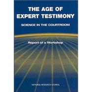 The Age of Expert Testimony: Science in the Courtroom, Report of a Workshop
