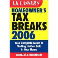 J.K. Lasser's<sup><small>TM</small></sup> Homeowner's Tax Breaks 2006: Your Complete Guide to Finding Hidden Gold in Your Home