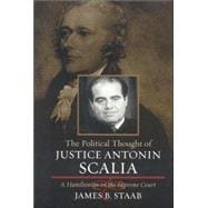 The Political Thought of Justice Antonin Scalia A Hamiltonian on the Supreme Court