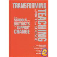 Transforming Teaching in Math and Science : How Schools and Districts Can Support Change