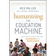 Humanizing the Education Machine How to Create Schools That Turn Disengaged Kids Into Inspired Learners