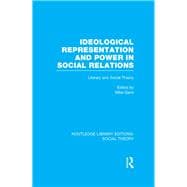 Ideological Representation and Power in Social Relations (RLE Social Theory): Literary and Social Theory