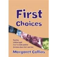 First Choices : Teaching Children Aged 5 to 7 to Make Positive Decisions about Their Own Lives