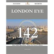 London Eye 142 Success Secrets - 142 Most Asked Questions On London Eye - What You Need To Know