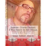 Joseph/Good Friday/I Was Shot in My Head