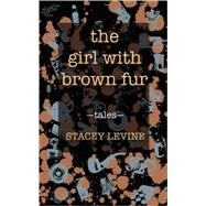 The Girl With Brown Fur: Tales and Stories