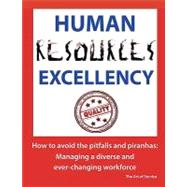 Human Resources Excellency - How to avoid the Pitfalls and Piranhas : Managing a diverse and ever changing Workforce