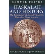 Haskalah and History The Emergence of a Modern Jewish Historical Consciousness
