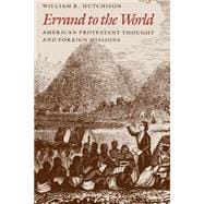 Errand to the World : American Protestant Thought and Foreign Missions