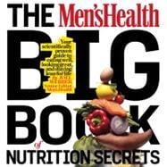 The Men's Health Big Book of Food & Nutrition Your completely delicious guide to eating well, looking great, and staying lean for life!