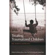 Treating Traumatized Children : Risk, Resilience and Recovery
