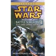 Battle Surgeons: Star Wars Legends (Medstar, Book I)