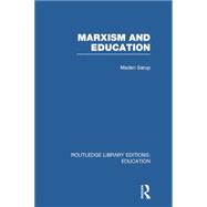 Marxism and Education (RLE Edu L): A Study of Phenomenological and Marxist Approaches to Education