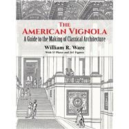The American Vignola A Guide to the Making of Classical Architecture