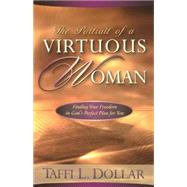 The Portrait of a Virtuous Woman: Finding Your Freedom in God's Perfect Plan for You
