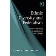 Ethnic Diversity and Federalism: Constitution Making in South Africa and Ethiopia