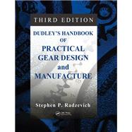 Dudley's Handbook of Practical Gear Design and Manufacture, Third Edition