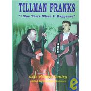Tillman Franks : I Was There When It Happened