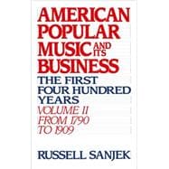 American Popular Music and Its Business The First Four Hundred Years Volume II: From 1790 to 1909