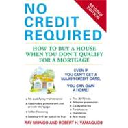 No Credit Required (Revised Edition) How to Buy a House When You Don't Qualify for a Mortgage