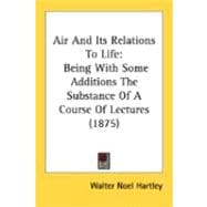 Air and Its Relations to Life : Being with Some Additions the Substance of A Course of Lectures (1875)