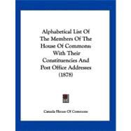Alphabetical List of the Members of the House of Commons : With Their Constituencies and Post Office Addresses (1878)