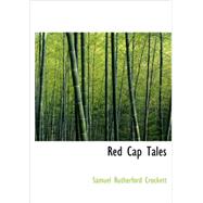 Red Cap Tales : Stolen from the Treasure Chest of the Wizard of Th