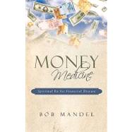 Money Medicine : Spiritual Rx for Financial Disease