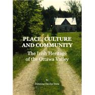 Place, Culture and Community: The Irish Heritage of the Ottawa Valley