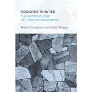 Socrates Tenured The Institutions of 21st-Century Philosophy,9781783483105