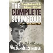 The Complete Scrimgeour From Dartmouth to Jutland 1913–16