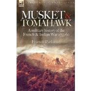 Musket and Tomahawk : A Military History of the French and Indian War, 1753-1760