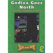 Godiva Goes North : A Doggone Tale of Misfortune in New York City